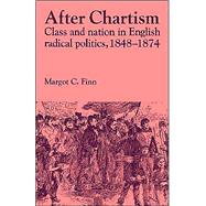After Chartism: Class and Nation in English Radical Politics 1848â€“1874