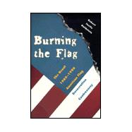 Burning the Flag : The Great 1989-1990 American Flag Desecration Controversy