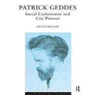 Patrick Geddes: Social Evolutionist and City Planner