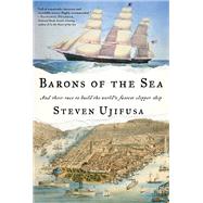 Barons of the Sea And Their Race to Build the World's Fastest Clipper Ship