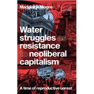 Water struggles as resistance to neoliberal capitalism