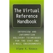 The Virtual Reference Handbook: Interview and Information Delivery Techniques for the Chat and E-Mail Environments