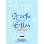 Breathe Slower, Deeper, Better Make Deep Breathing a Habit with Simple Yoga Exercises