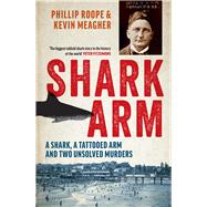 Shark Arm A Shark, a Tattooed Arm, and Two Unsolved Murders