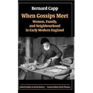 When Gossips Meet Women, Family, and Neighbourhood in Early Modern England