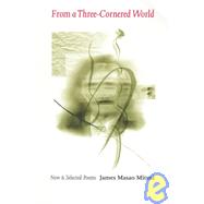From a Three-Cornered World: New and Selected Poems