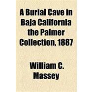 A Burial Cave in Baja California the Palmer Collection, 1887