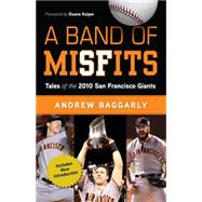 A Band of Misfits Tales of the 2010 San Francisco Giants