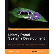 Liferay Portal Systems Development: Build Dynamic, Content-rich, and Social Systems on Top of Liferay