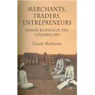 Merchants, Traders, Entrepreneurs Indian Business in the Colonial Period