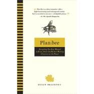 Plan Bee : Everything You Ever Wanted to Know about the Hardest-Working Creatures on the Planet