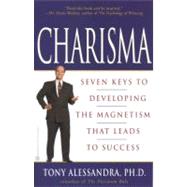 Charisma Seven Keys to Developing the Magnetism that Leads to Success