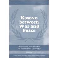 Kosovo between War and Peace: Nationalism, Peacebuilding and International Trusteeship