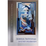 Science, Technology, and Irish Modernism