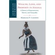 Wealth, Land, and Property in Angola: A History of Dispossession, Slavery, and Inequality