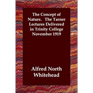 The Concept of Nature: The Tarner Lectures Delivered in Trinity College November 1919