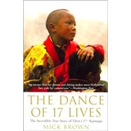 The Dance of 17 Lives The Incredible True Story of Tibet's 17th Karmapa
