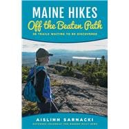 Maine Hikes Off the Beaten Path 35 Trails Waiting to Be Discovered,9781608935987