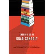Should I Go to Grad School? 41 Answers to An Impossible Question