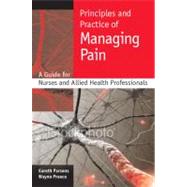 Principles and practice of managing Pain : A guide for nurses and allied health Professionals