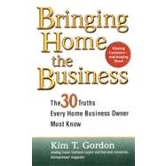 Bringing Home the Business The 30 Truths Every Home Business Owner Must Know