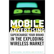 Mobile Advertising : Supercharge Your Brand in the Exploding Wireless Market