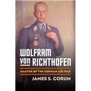Wolfram Von Richthofen : Master of the German Air War