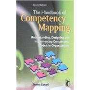The Handbook of Competency Mapping; Understanding, Designing and Implementing Competency Models in Organizations