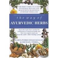 The Way of Ayurvedic Herbs: The Most Complete Guide to Natural Healing and Health with Traditional Ayurvedic Herbalism