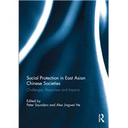 Social Protection in East Asian Chinese Societies: Challenges, Responses and Impacts