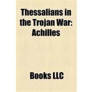 Thessalians in the Trojan War : Achilles, Philoctetes, Podalirius, Guneus, Prothous