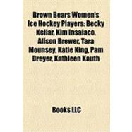 Brown Bears Women's Ice Hockey Players : Becky Kellar, Kim Insalaco, Alison Brewer, Tara Mounsey, Katie King, Pam Dreyer, Kathleen Kauth