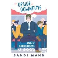 The Science of Boredom The Upside (and Downside) of Downtime