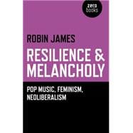 Resilience & Melancholy Pop Music, Feminism, Neoliberalism