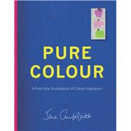 Pure Colour A Pure Style Sourcebook of Colour Inspiration