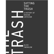 Sifting the Trash A History of Design Criticism