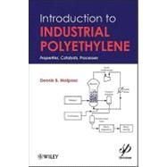 Introduction to Industrial Polyethylene Properties, Catalysts, and Processes