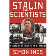 Stalin and the Scientists A History of Triumph and Tragedy, 1905-1953