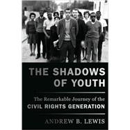 The Shadows of Youth The Remarkable Journey of the Civil Rights Generation