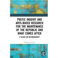 Poetic Inquiry and Arts-Based Research for the Maintenance of the Republic and What Comes After
