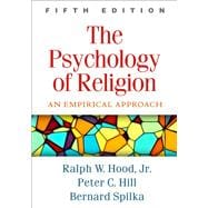 The Psychology of Religion, Fifth Edition An Empirical Approach