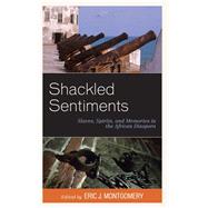 Shackled Sentiments Slaves, Spirits, and Memories in the African Diaspora