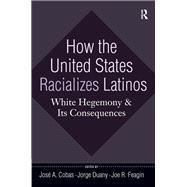 How the United States Racializes Latinos: White Hegemony and Its Consequences