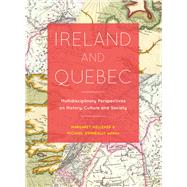 Ireland and Quebec Multidisciplinary Perspectives on History, Culture and Society