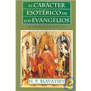 El Caracter esoterico de los evangelicos y Otros Excritos / The Esoteric Character of the Evangelics and Other Writings