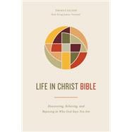 Life in Christ Bible: Discovering, Believing, and Rejoicing in Who God Says You Are  (NKJV, Comfort Print)