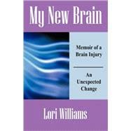 My New Brain: Memoir of a Brain Injury an Unexpected Change