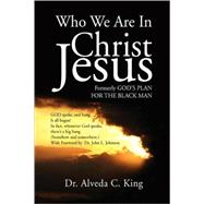 Who We Are in Christ Jesus : Formerly God's Plan for the Black Man