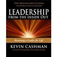 Leadership from the Inside Out: Becoming a Leader for Life (Revised, Expanded)