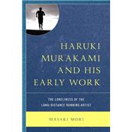 Haruki Murakami and His Early Work The Loneliness of the Long-Distance Running Artist